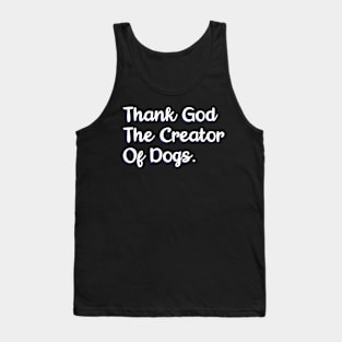 Thank God The Creator Of Dogs Tank Top